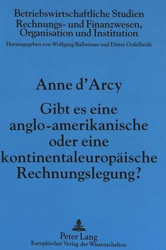 Cover image for Gibt Es Eine Anglo-Amerikanische Oder Eine Kontinentaleuropaeische Rechnungslegung?: Klassen Nationaler Rechnungslegungssysteme Zwischen Politik Und Statistischer Ueberpruefbarkeit