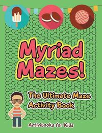 Cover image for Myriad Mazes! The Ultimate Maze Activity Book