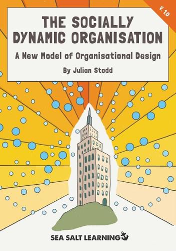 Cover image for The Socially Dynamic Organisation: A New Model of Organisational Design