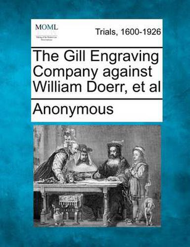 Cover image for The Gill Engraving Company Against William Doerr, et al