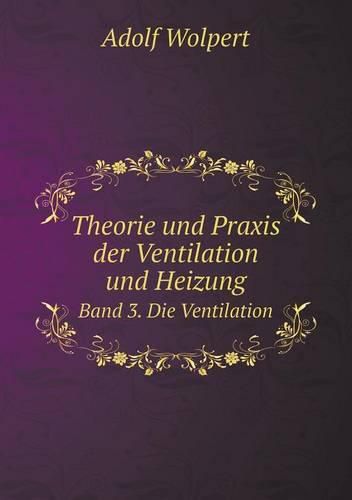 Cover image for Theorie und Praxis der Ventilation und Heizung Band 3. Die Ventilation