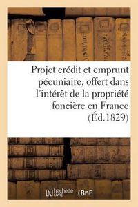 Cover image for Projet de Credit Et d'Emprunt Pecuniaire, Offert Dans l'Interet de la Propriete Fonciere En France