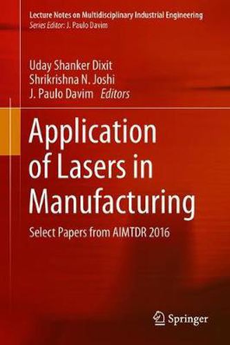 Cover image for Application of Lasers in Manufacturing: Select Papers from AIMTDR 2016