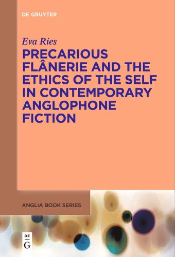 Cover image for Precarious Flanerie and the Ethics of the Self in Contemporary Anglophone Fiction