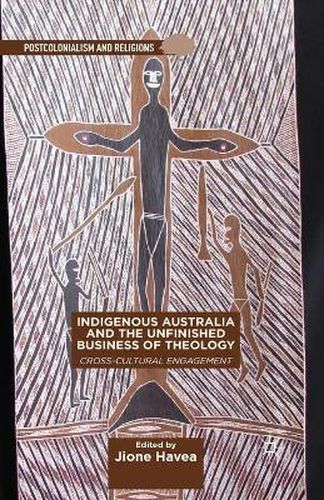 Cover image for Indigenous Australia and the Unfinished Business of Theology: Cross-Cultural Engagement