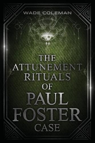 The Attunement Rituals of Paul Foster Case: Ceremonial Magic