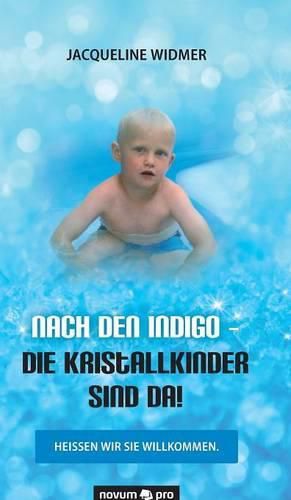 Cover image for Nach den Indigo - Die Kristallkinder sind da!: Heissen wir sie willkommen.