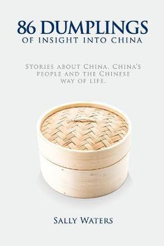 Cover image for 86 Dumplings of Insight into China: Stories about China, China's people and the Chinese Way of Life