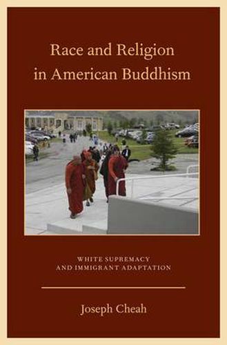 Cover image for Race and Religion in American Buddhism: White Supremacy and Immigrant Adaptation