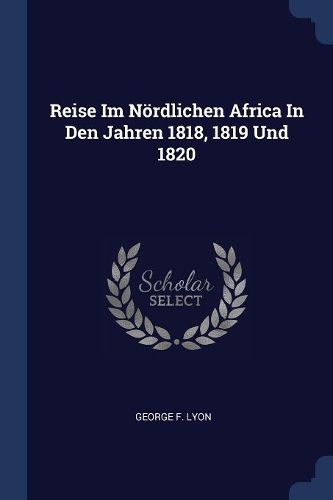 Cover image for Reise Im Nï¿½rdlichen Africa in Den Jahren 1818, 1819 Und 1820