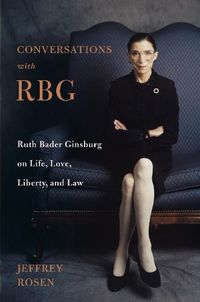 Cover image for Conversations with RBG: Ruth Bader Ginsburg on Life, Love, Liberty, and Law