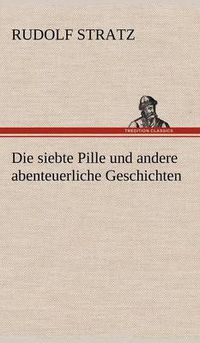 Cover image for Die Siebte Pille Und Andere Abenteuerliche Geschichten