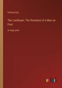 Cover image for The Landloper; The Romance of a Man on Foot