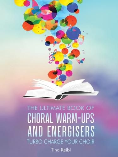 Cover image for The Ultimate Book of Choral Warm-Ups and Energisers: Turbo Charge Your Choir