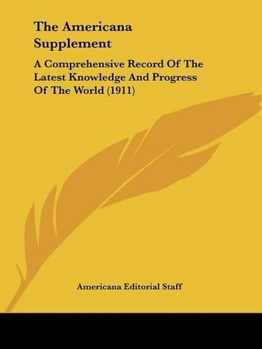 The Americana Supplement: A Comprehensive Record of the Latest Knowledge and Progress of the World (1911)