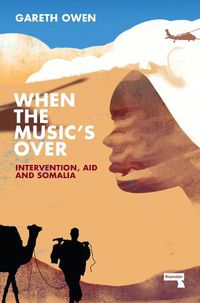 Cover image for When the Music's Over: Intervention, Aid and Somalia