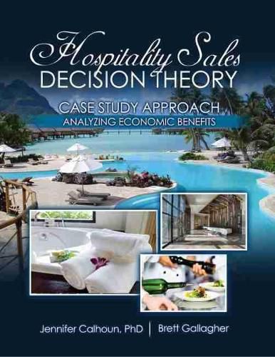 Cover image for Hospitality Sales Decision Theory: Case Study Approach: Analyzing Economic Benefits