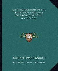 Cover image for An Introduction to the Symbolical Language of Ancient Art and Mythology