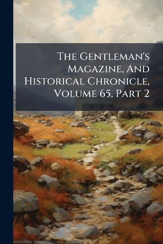 Cover image for The Gentleman's Magazine, And Historical Chronicle, Volume 65, Part 2