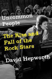 Cover image for Uncommon People: The Rise and Fall of the Rock Stars
