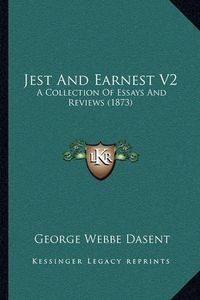 Cover image for Jest and Earnest V2: A Collection of Essays and Reviews (1873)