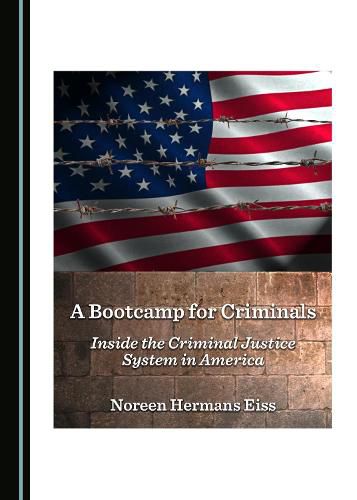 Cover image for A Bootcamp for Criminals: Inside the Criminal Justice System in America