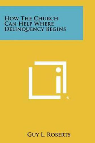 Cover image for How the Church Can Help Where Delinquency Begins