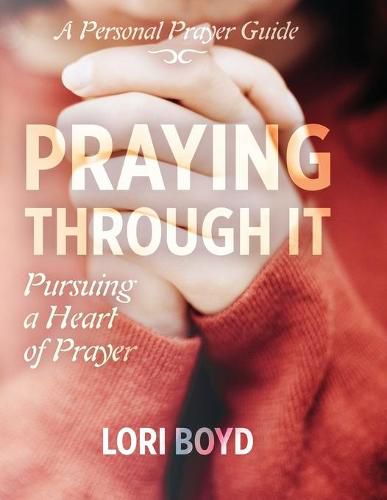 Cover image for Praying Through It: Pursuing a Heart of Prayer