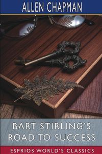 Cover image for Bart Stirling's Road to Success (Esprios Classics)