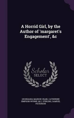 Cover image for A Horrid Girl, by the Author of 'Margaret's Engagement', &C