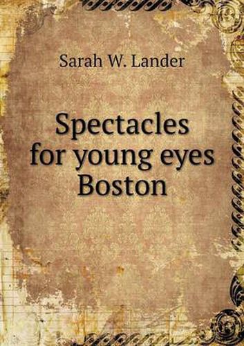 Cover image for Spectacles for young eyes Boston