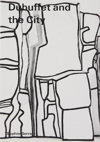 Cover image for Dubuffet and the City - People, Place, and Urban Space