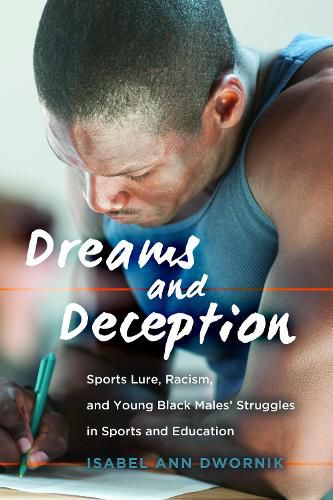 Cover image for Dreams and Deception: Sports Lure, Racism, and Young Black Males' Struggles in Sports and Education