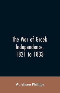 Cover image for The war of Greek independence, 1821 to 1833