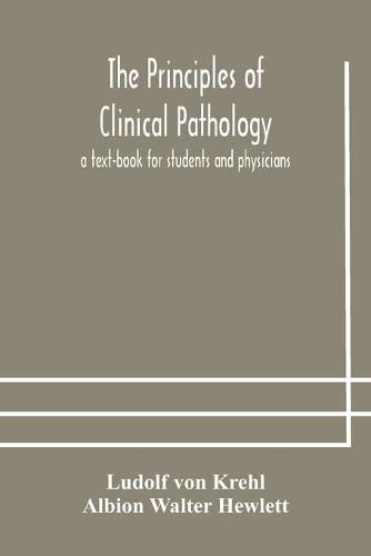 Cover image for The principles of clinical pathology, a text-book for students and physicians