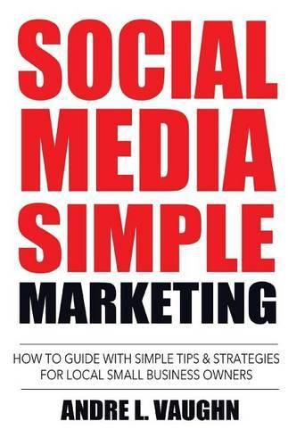 Cover image for Social Media Simple Marketing: How To Guide With Simple Tips & Strategies For Local Small Business Owners