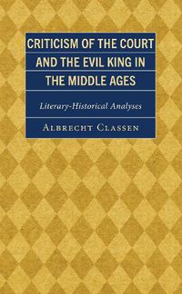 Cover image for Criticism of the Court and the Evil King in the Middle Ages