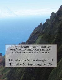 Cover image for In the Beginning: A Look at our World through the Lens of Environmental Science