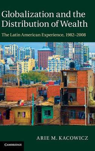 Cover image for Globalization and the Distribution of Wealth: The Latin American Experience, 1982-2008