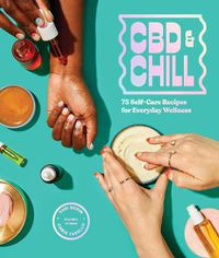 Cover image for CBD & Chill: 75 Self-care Recipes for Everyday Wellness