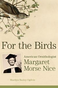 Cover image for For the Birds: American Ornithologist Margaret Morse Nice