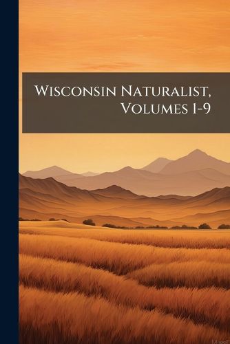 Cover image for Wisconsin Naturalist, Volumes 1-9