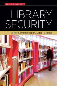 Cover image for Library Security: Better Communication, Safer Facilities