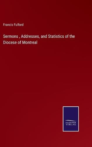 Cover image for Sermons, Addresses, and Statistics of the Diocese of Montreal