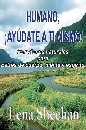 Cover image for HUMANO, !AYUDATE A TI MISMO! Soluciones naturales para Estres de cuerpo, mente y espiritu