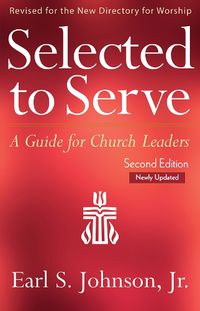 Cover image for Selected to Serve, Updated Second Edition: A Guide for Church Leaders