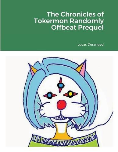 Cover image for The Chronicles of Tokermon Randomly Offbeat Prequel