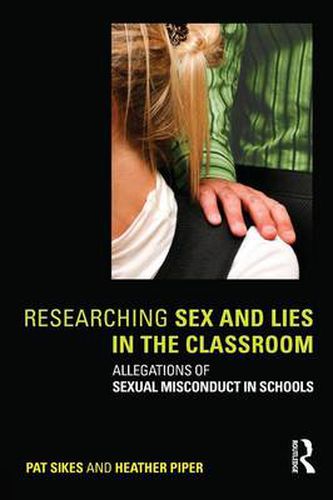 Cover image for Researching Sex and Lies in the Classroom: Allegations of Sexual Misconduct in Schools