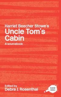 Cover image for Harriet Beecher Stowe's Uncle Tom's Cabin: A Routledge Study Guide and Sourcebook