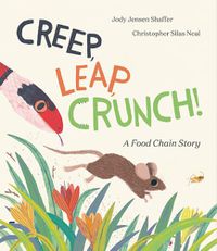 Cover image for Creep, Leap, Crunch! A Food Chain Story